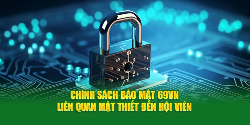 Luôn bảo vệ các dữ liệu thành viên nhà cái 69VN
