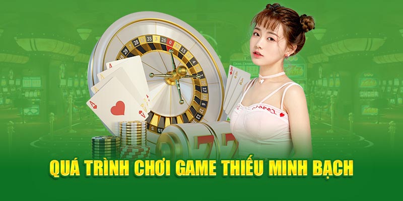 Quá trình chơi game thiếu minh bạch